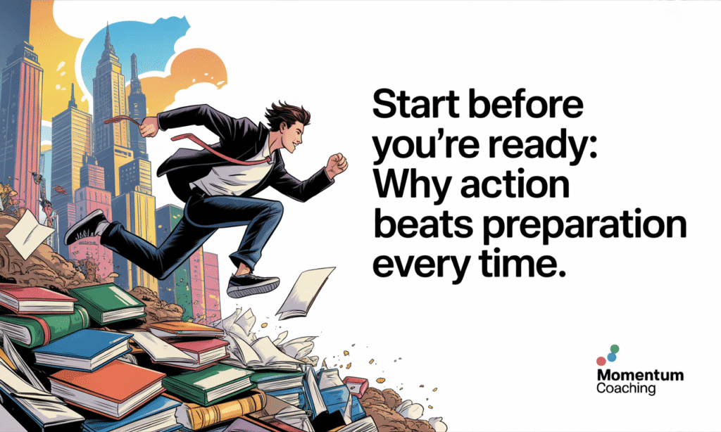 Start Before You are Ready
