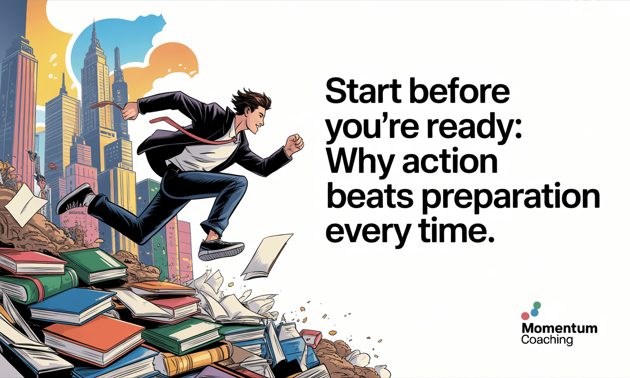 Start Before You are Ready