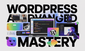 WordPress Advanced Mastery