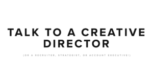 Talk To A Creative Director