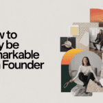How to Truly Be Remarkable as a Founder