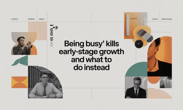 ‘Being Busy’ Kills Early-Stage Growth