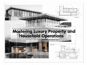 Mastering Luxury Property and Household Operations