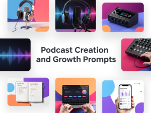 Podcast Creation and Growth Prompts
